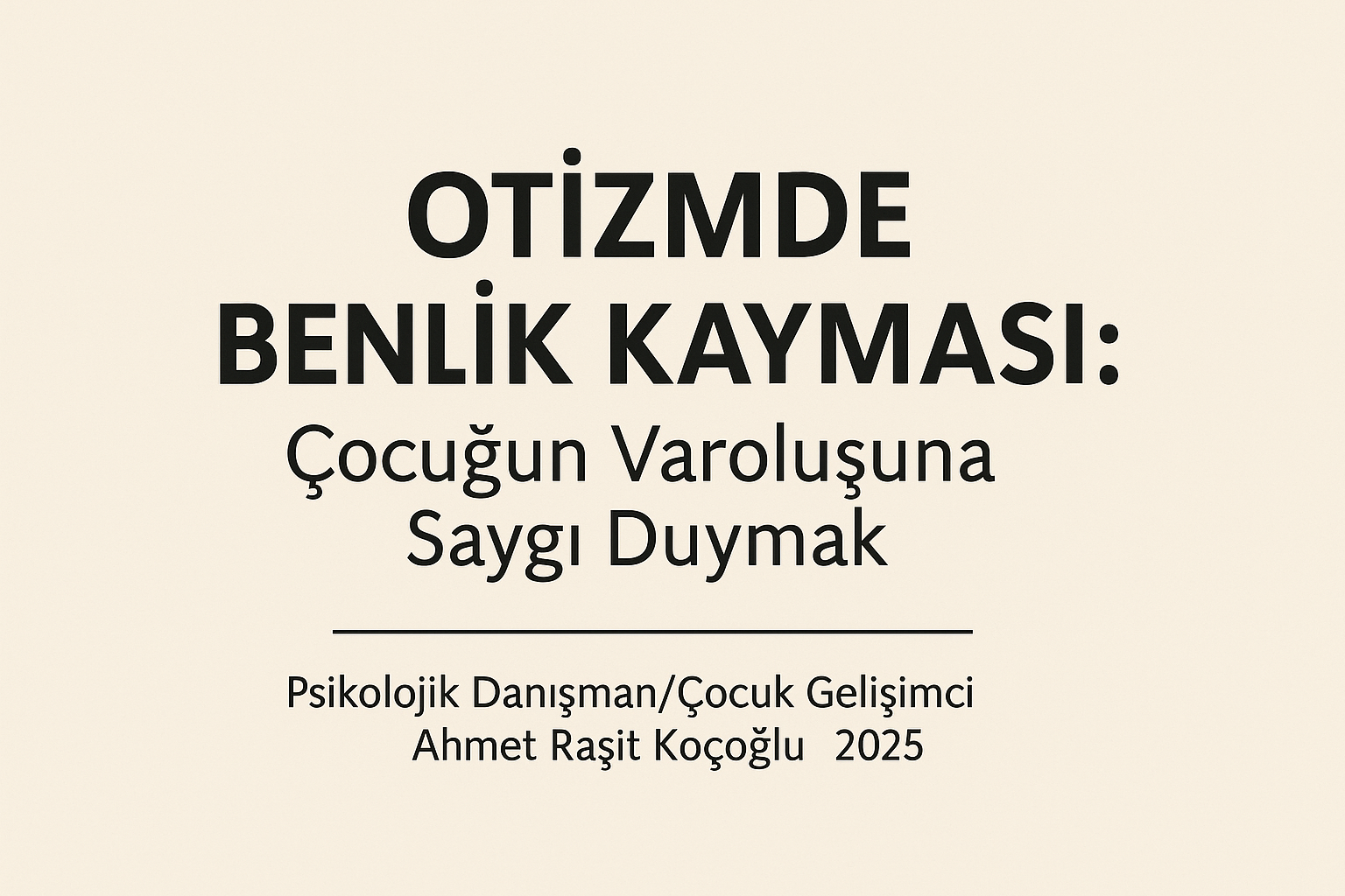 Otizmde Benlik Kayması: Çocuğun Varoluşuna Saygı Duymak